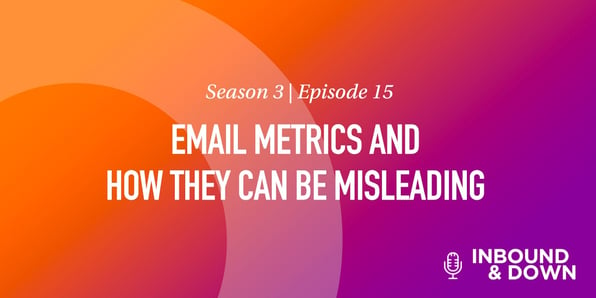 White text that says Season 3 Episode 15: Email Metrics & How They Can Be Misleading on an orange and purple gradient background