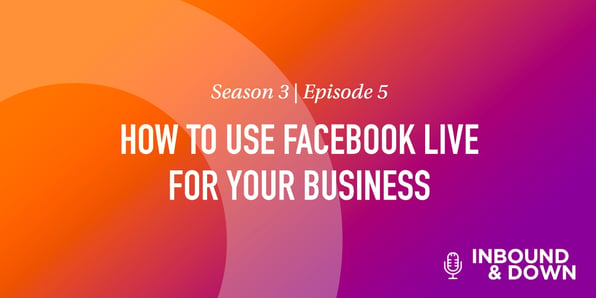 White text that says Season 3 Episode 5: How to Use Facebook Live for Your Business on an orange and purple gradient background