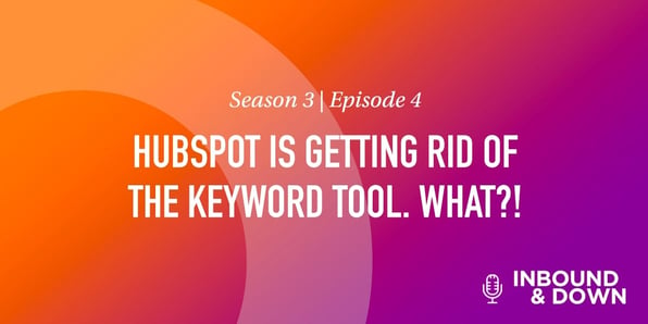 White text that says Season 3 Episode 4: HubSpot is getting rid of the keyword tool. What?! on an orange and purple gradient background