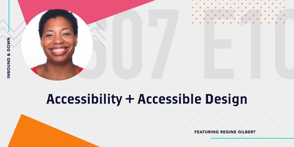 Inbound & Down Podcast- Purple text that says Season 7 Episode 10: Accessibility and Accessible design featuring Regine Gilbert with a photo of Regine Gilbert