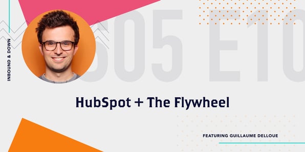 Inbound & Down Show. Art For Season 5 Episode 10 HubSpot and The Flywheel Featuring Guillaume Delloue