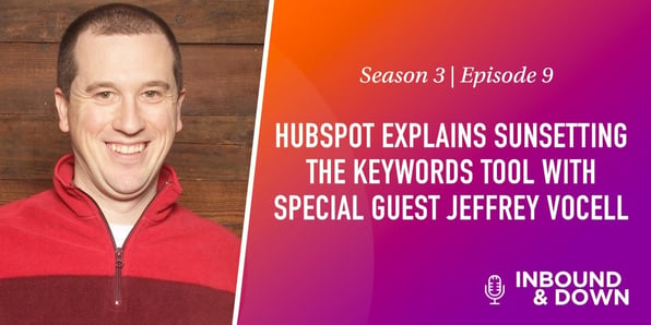 White text that says Season 3 Episode 9: HubSpot Explains Sunsetting the Keywords Tool with Jeffrey Vocell on an orange and purple gradient background with a photo of Jeffrey Vocell