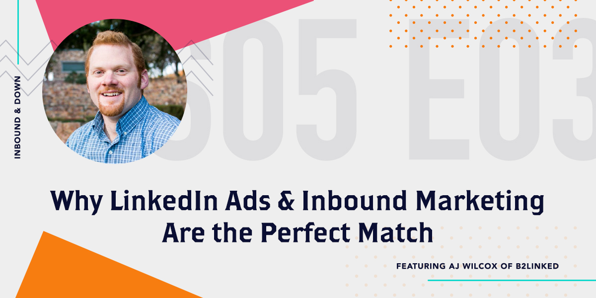 Why Linkedin Ads & Inbound Marketing Are the Perfect Match with Aj Wilcox of B2Linked