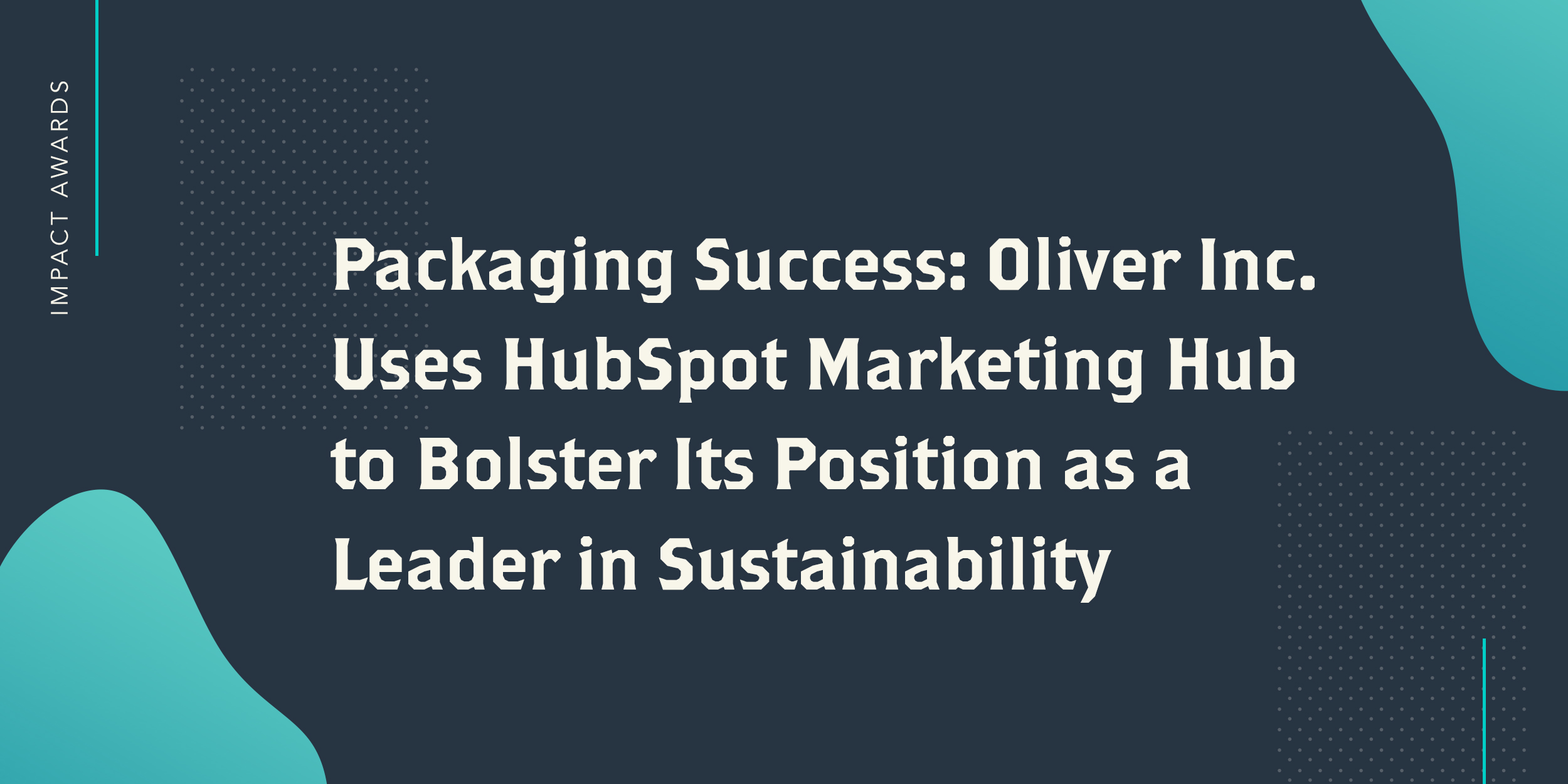 White text that Packaging Success: Oliver Inc. Uses HubSpot Marketing Hub to Bolster Its Position as a Leader in Sustainability on a blue background
